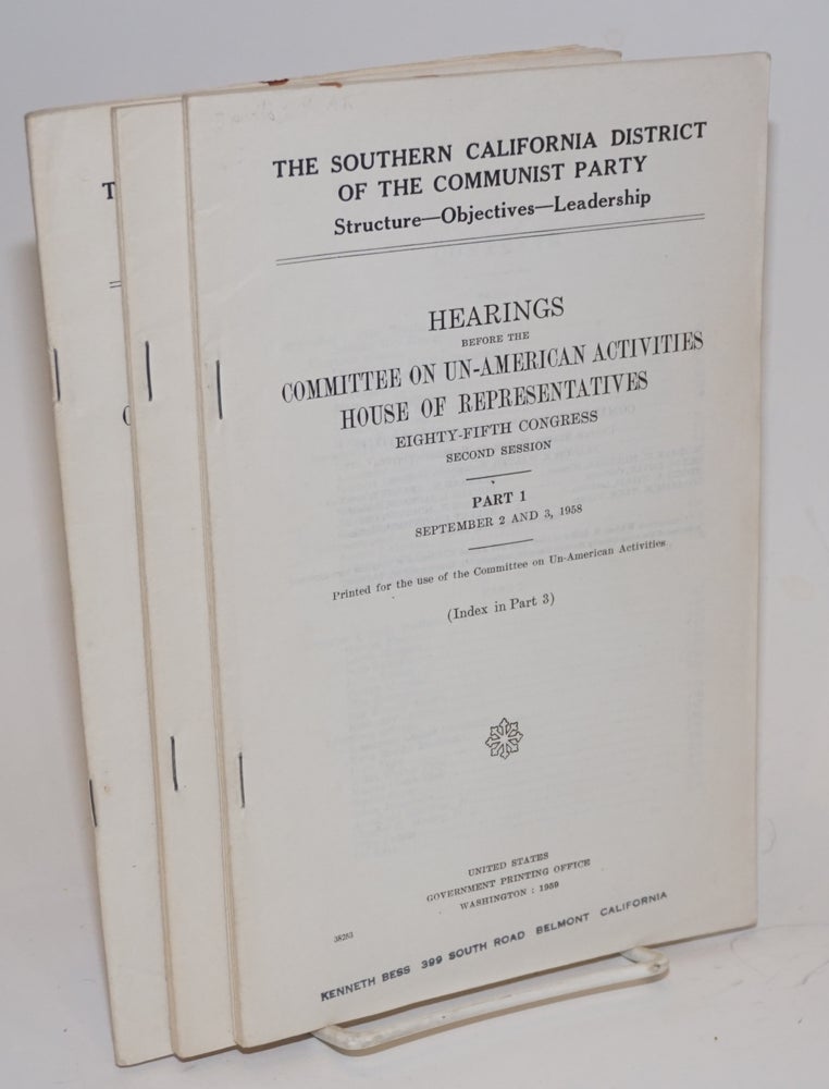 Cat.No: 95433 The Southern California District of the Communist Party, structure - objectives - leadership. Hearings before the Committee on Un-American Activities, House of Representatives, Eighty-Fifth Congress, second session. September 2-5, 1958 [and] February 24, 25, 1959. United States. Congress. House. Committee on Un-American Activities.