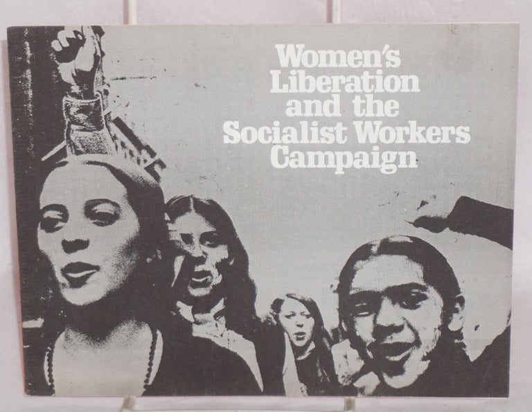 Cat.No: 95514 Women's liberation and the Socialist Workers Campaign. Vote Socialist Workers in '72, vote for Jenness & Pulley. [Cover title, caption title used for sub-title]. Socialist Workers Party.