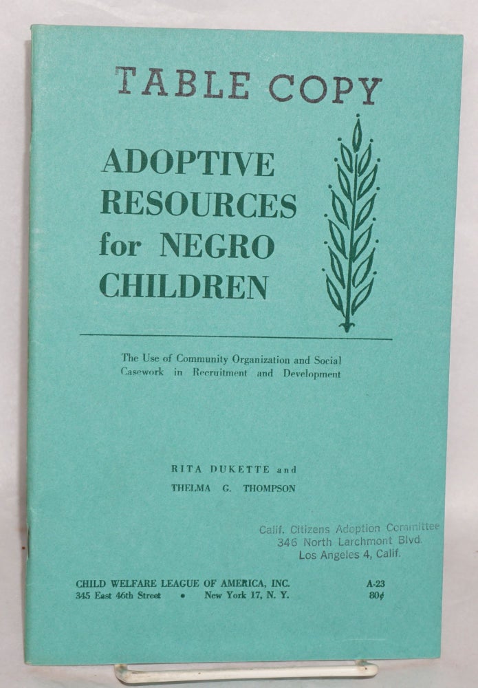 Cat.No: 95604 Adoptive resources for Negro children: the use of community organization and social casework in recruitment and development. Rita Dukette, Thelma G. thompson.