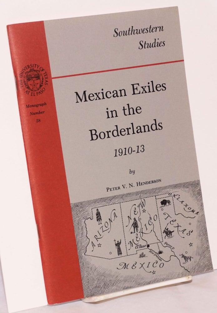 Cat.No: 9563 Mexican Exiles in the Borderlands, 1910-13. Peter V. N. Henderson.
