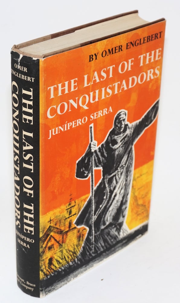 Cat.No: 95719 The last of the Conquistadors; Junipero Serra (1713-1784). Omer Englebert, Katherine Woods.