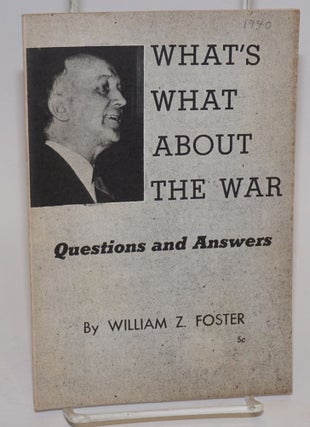Cat.No: 95742 What's what about the war. Questions and answers. William Z. Foster