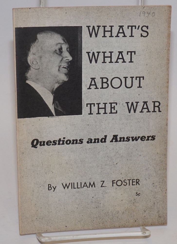 Cat.No: 95742 What's what about the war. Questions and answers. William Z. Foster.