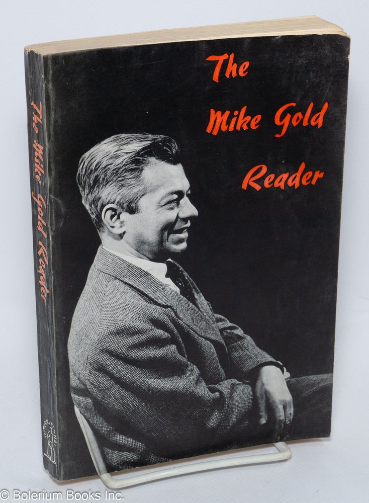 Cat.No: 9578 The Mike Gold reader; from the writings of Michael Gold.* With an introduction by Samuel Sillen. Michael Gold.