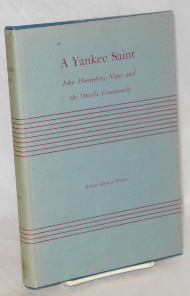 Cat.No: 9586 A Yankee saint: John Humphrey Noyes and the Oneida Community. Robert Allerton Parker.