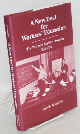 Cat.No: 9588 A new deal for workers' education: the Workers' Service Program, 1933-1942....