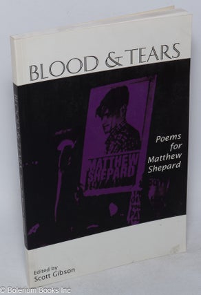 Cat.No: 95999 Blood & tears; poems for Matthew Shepard. Scott Gibson, Susan baran John...