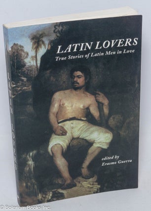 Cat.No: 96022 Latin Lovers: true stories of Latin men in love. Erasmo Guerra, Reinaldo...