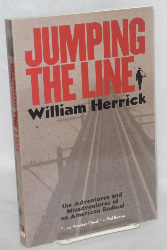 Cat.No: 96053 Jumping the line; the adventures and misadventures of an American radical. With an introduction by Paul Berman. William Herrick.