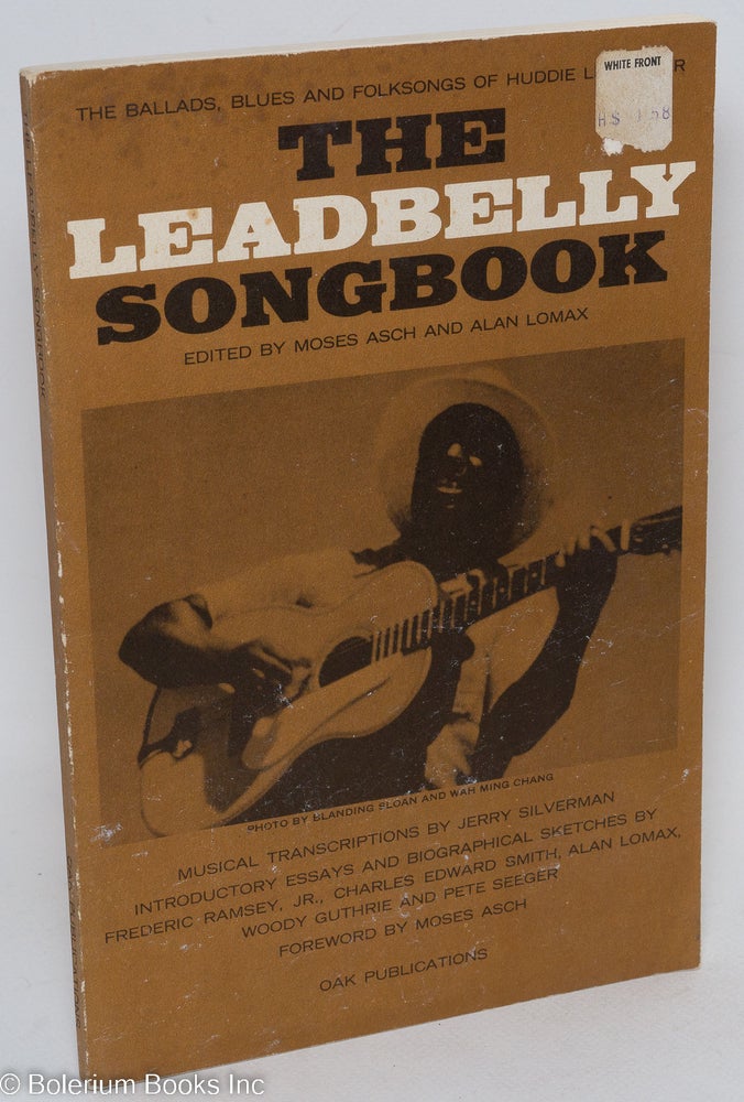 Cat.No: 96143 The Leadbelly songbook; edited by Moses Asch and Alan Lomax. The ballads, blues and folksongs of Huddie Ledbetter. Huddie Ledbetter, Moses Asch, eds Alan Lomax.