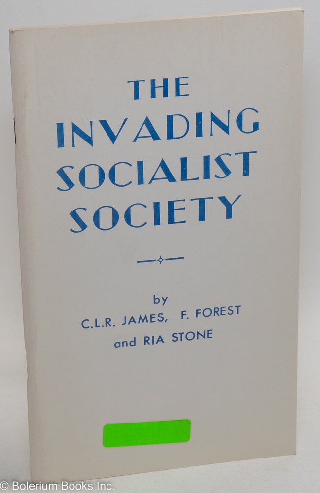 Cat.No: 9623 The Invading Socialist Society. C. L. R. James, F. Forest, Ria Stone, Cyril Lionel Robert, Raya Dunayevskaya, Grace Lee Boggs.