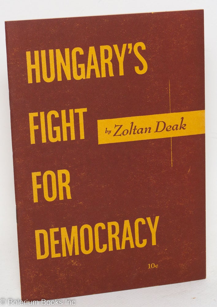 Cat.No: 96345 Hungary's fight for democracy. Zoltan Deak.
