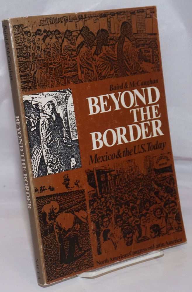 Cat.No: 9635 Beyond the Border; Mexico & the U.S. today. Peter Baird, Ed McCaughan, foreign investment, Marc Herold., Zoia Horn., Rini Templeton, Tessa Martinez, Elizabeth Patelke.