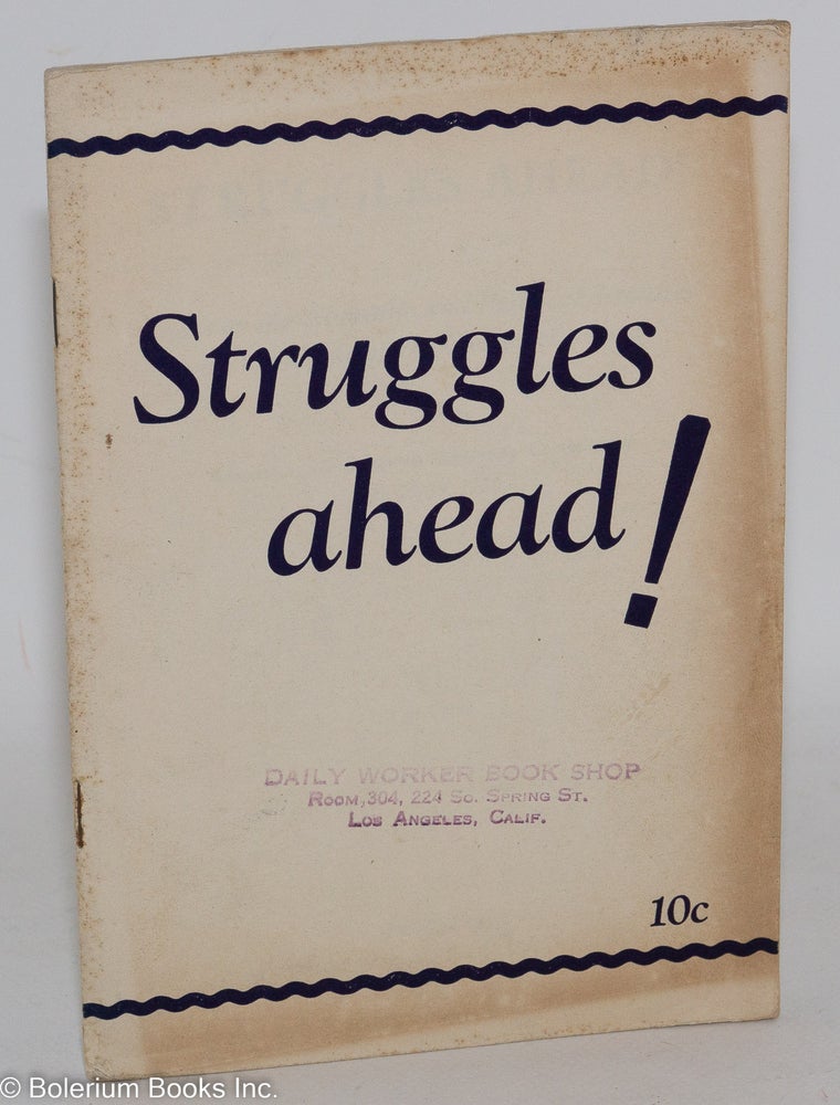 Cat.No: 96352 Struggles ahead! Thesis on the economic and political situation and the tasks of the Communist Party. Adopted by the Seventh National Convention, June 20-25, 1930. USA Communist Party.