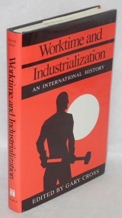 Cat.No: 96357 Worktime and industrialization: an international history. Gary Cross, ed