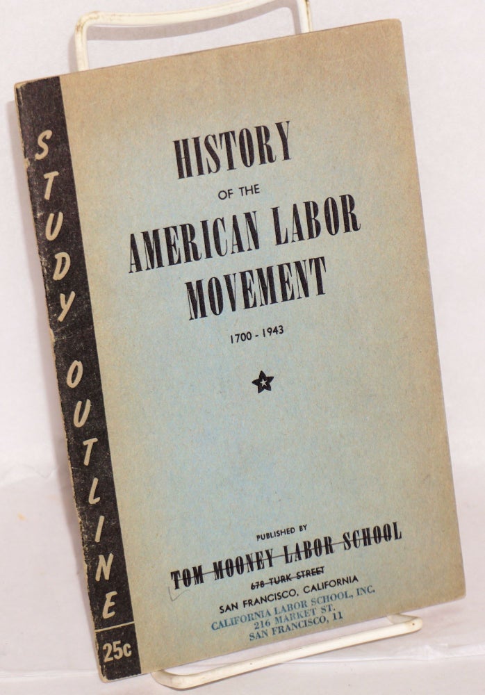 Cat.No: 96366 History of the American Labor Movement, 1700-1943. This outline was prepared on the basis of a series of lectures delivered by Vern Smith at the Tom Mooney labor School, Labor History Department. Vern Smith.