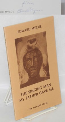 Cat.No: 96645 The Singing Man My Father Gave Me [inscribed & signed]. Edward Mycue,...