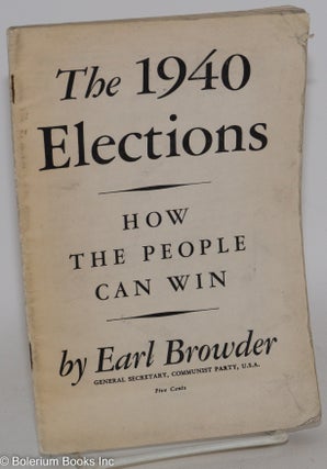 Cat.No: 96659 The 1940 elections, how the people can win. This pamphlet is the text of a...