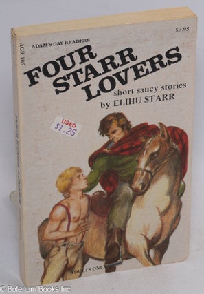 Cat.No: 96834 Four Starr Lovers: short saucy stories. Elihu Starr, Adam