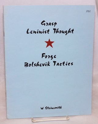 Cat.No: 96919 Grasp Leninist thought, forge Bolshevik tactics. W. Steinsmith