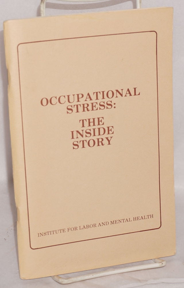 Cat.No: 96957 Occupational stress: the inside story. Written by Aaron Back, with assistance from: Lee Schore, Michael Lerner, Sally Skanderup, Deborah Gerson, & Annie Popkin. Aaron Back.