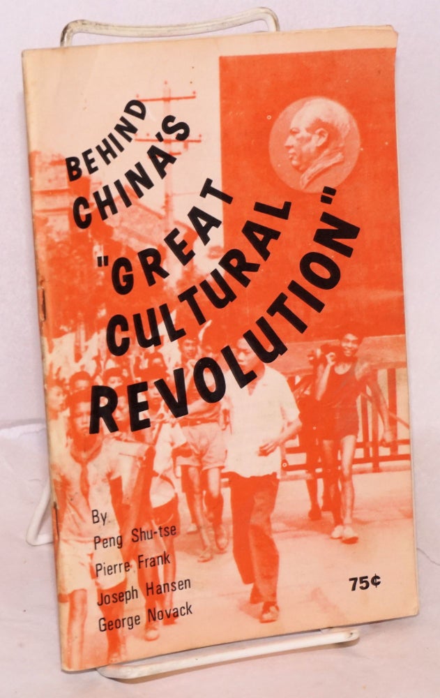 Cat.No: 97127 Behind China's 'Great Cultural Revolution.' Introduction by George Lavan. Pierre Frank Peng Shu-tse, Joseph Hansen George Novack, Peng Shuzi, and.