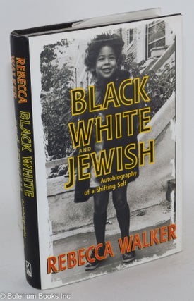 Cat.No: 97163 Black, white, and Jewish; autobiography of a shifting self. Rebecca Walker