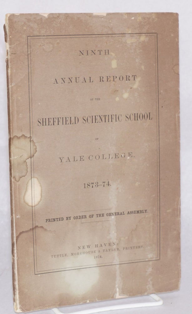 Cat.No: 97169 Ninth annual report of the Sheffield Scientific School of Yale college. 1873-74 / printed by order of the general assembly. Yale.