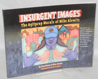 Cat.No: 97179 Insurgent images: the agitprop murals of Mike Alewitz. Paul Buhle, Mike...