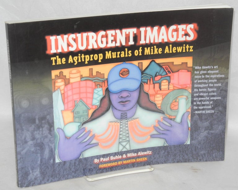 Cat.No: 97179 Insurgent images: the agitprop murals of Mike Alewitz. Paul Buhle, Mike Alewitz, Martin Sheen.