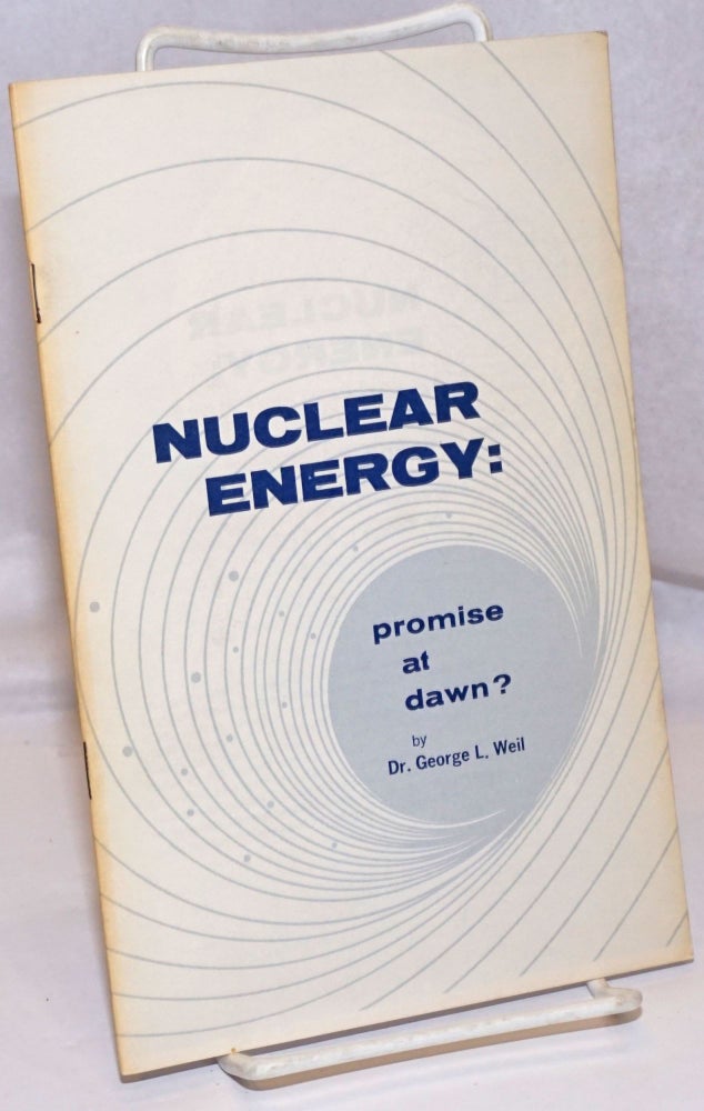 Cat.No: 97207 Nuclear energy: promise at dawn? Dr. George L. Weil.