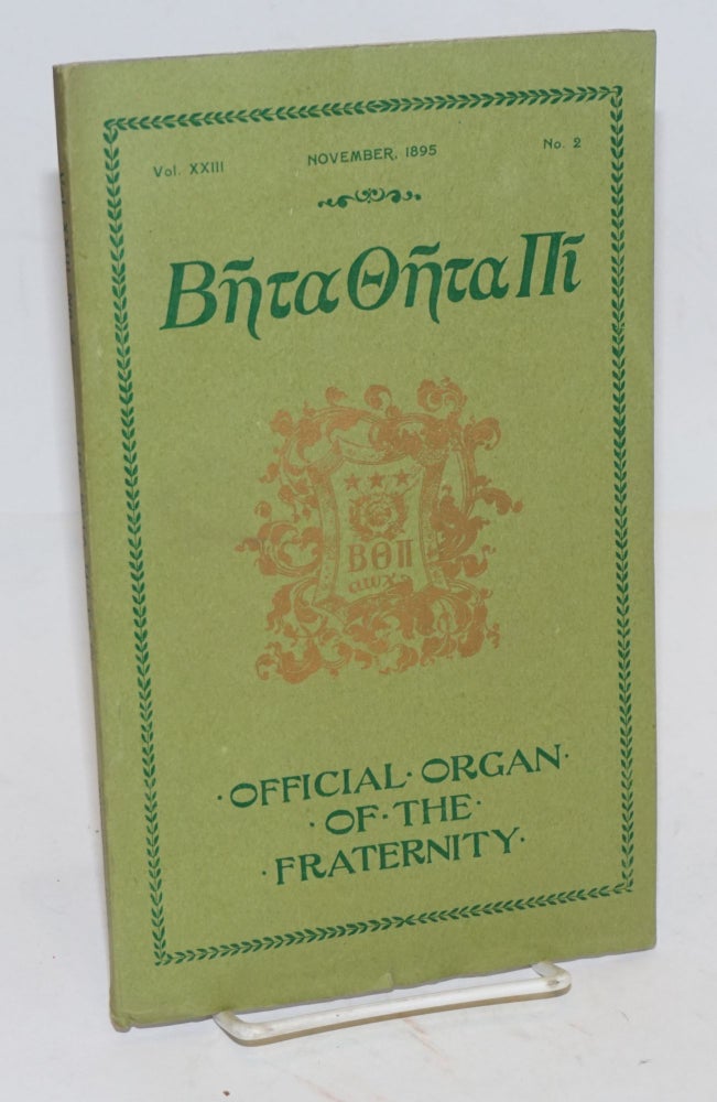 Cat.No: 97279 Beta theta pi, official organ of the fraternity vol. xxiii, November 1895, no. 2 [cover titling] The beta theta pi with which has been united The mystic messenger [title page]