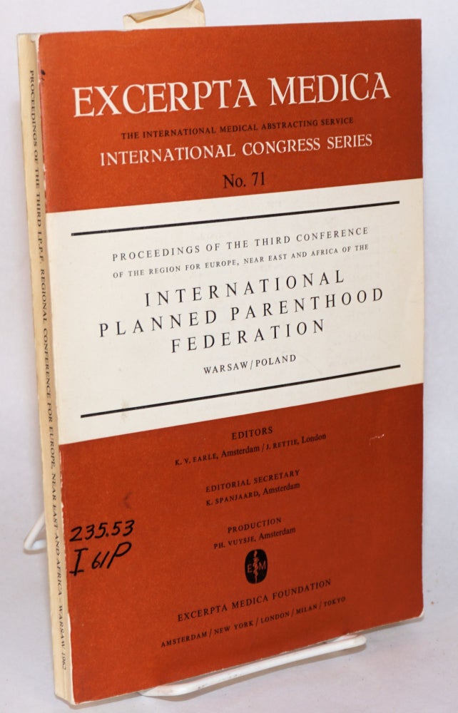 Cat.No: 97339 Proceedings: third conference of the region for Europe, Near East and Africa of the International Planned Parenthood Federation: June 5 - 8, 1962, Warsaw/Poland. K. V. Earle, J. Rettie.