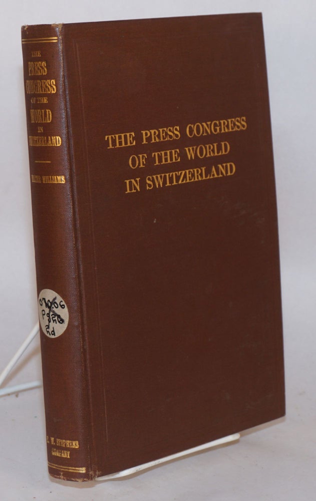 Cat.No: 97473 The Press Congress of the World in Switzerland: with foreword by William E. Rappard. Walter Williams.