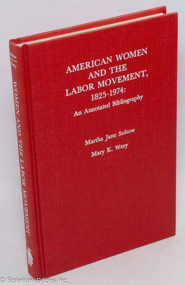 Cat.No: 97498 American women and the labor movement, 1825-1974; an annotated bibliography. Martha Jane Soltow, Mary K. Wery.