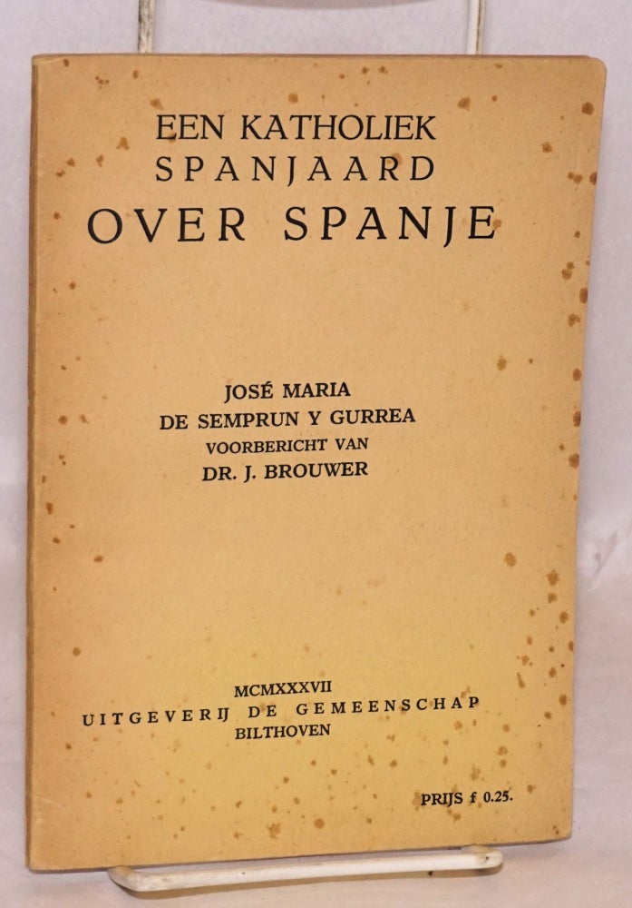Cat.No: 97503 Een Katholiek spanjaard over Spainje; voorbericht van Dr. J. Brouwer. José María de Semprún y. Gurrea.