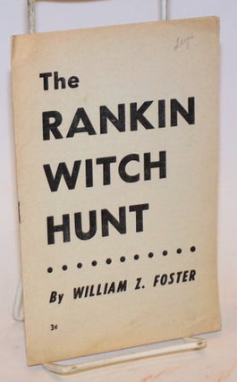 Cat.No: 97513 The Rankin witch hunt. William Z. Foster