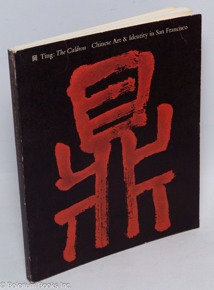 Cat.No: 9772 Ting: the caldron; Chinese art and identity in San Francisco