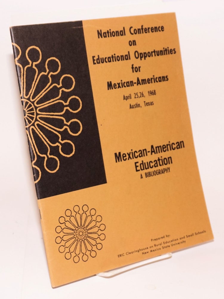 Cat.No: 97745 Mexican-American Education: a bibliography, prepared for: National Conference on educational Opportunities for Mexican-Americans, April 25-26, 1968 ... Austin, Texas. Edgar B. Charles.