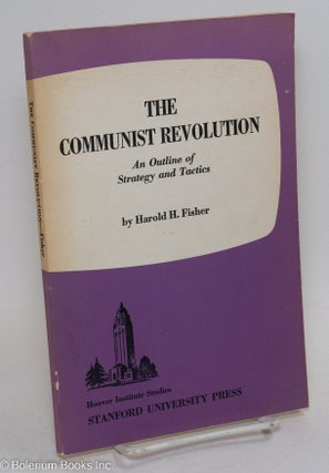 Cat.No: 97749 The Communist revolution: an outline of strategy and tactics. Harold H. Fisher