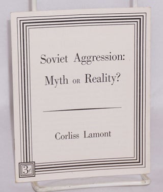 Cat.No: 97892 Soviet Aggression: myth or reality? Corliss Lamont