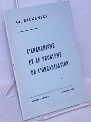 Cat.No: 98082 L'anarchisme et le probleme de l'organisation. Gr Balkanski, Georgui Grigorov