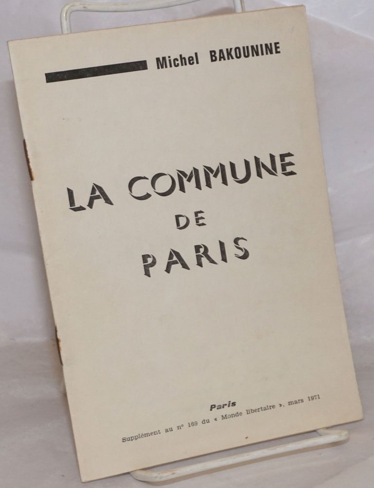 Cat.No: 98106 La Commune de Paris et la Notion l'&Eacute;tat. Suivi de trois conf&eacute;rences aux ouvriers du Val de Saint - Imler (1871). Michel Bakounine, Mikhail Bakunin.