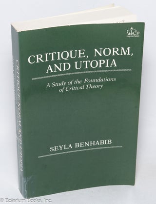 Cat.No: 98362 Critique, norm, and utopia; a study of the foundations of critical theory....