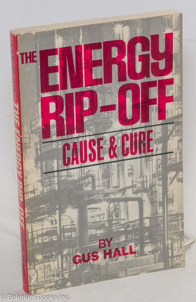 Cat.No: 98549 The Energy Rip-Off; Cause and Cure. Gus Hall.