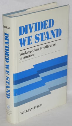 Cat.No: 9859 Divided we stand: working-class stratification in America. William Form