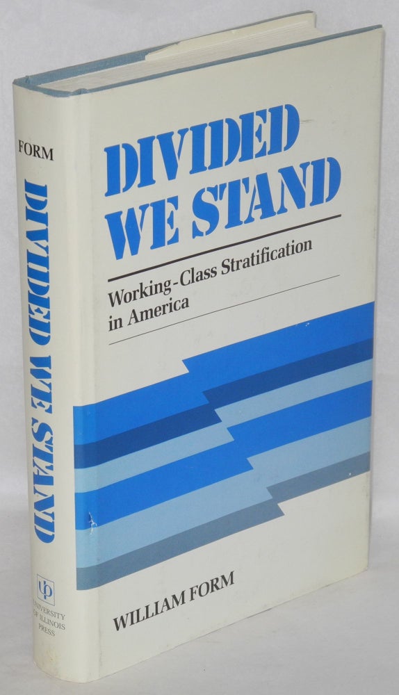 Cat.No: 9859 Divided we stand: working-class stratification in America. William Form.