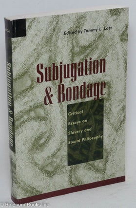 Cat.No: 98818 Subjugation and bondage; critical essays on slavery and social philosophy....