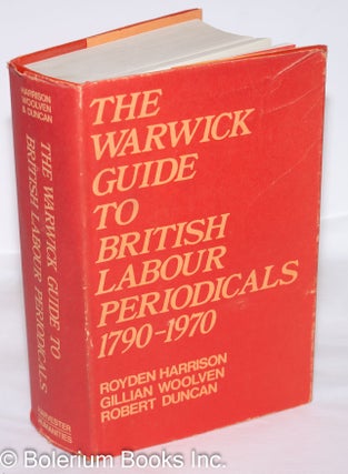 Cat.No: 98824 The Warwick Guide to British Labour Periodicals 1790 - 1970: A checklist....