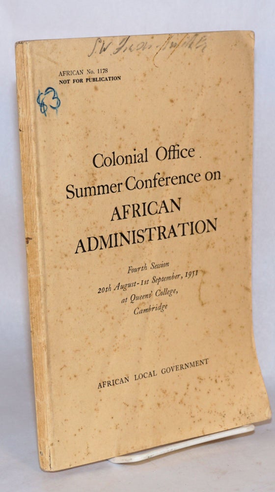 Cat.No: 98879 Colonial Office Summer Conference on African Administration: Fourth Session 20th August - 1st September, 1951 at Queen's College, Cambridge: African Local Government